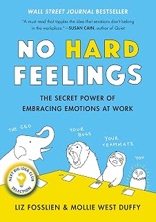 No Hard Feelings: The Secret Power of Embracing Emotions at Work