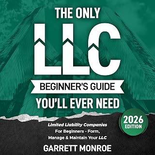 The Only LLC Beginners Guide You’ll Ever Need: Limited Liability Companies for Beginners - Form, Manage &amp; Maintain Your LLC (Starting a Business Book)