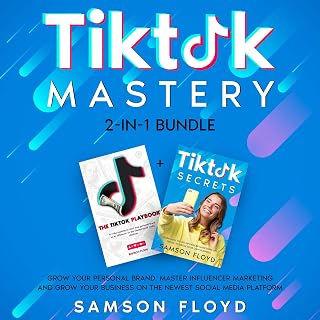 Tiktok Mastery 2-in-1 Bundle: Grow Your Personal Brand, Master Influencer Marketing and Grow Your Business on the Newest Social Media Platform