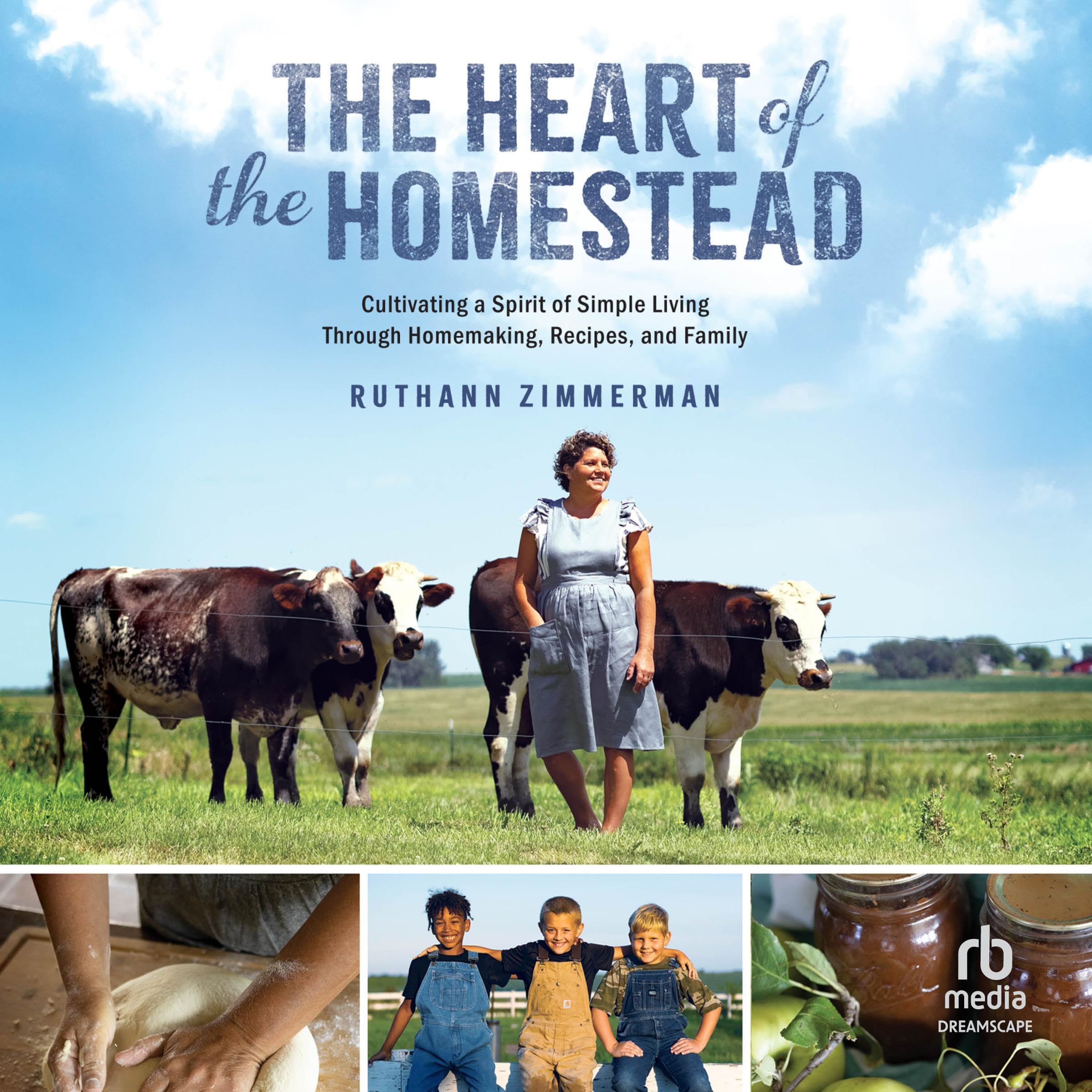 The Heart of the Homestead: Cultivating a Spirit of Simple Living Through Homema