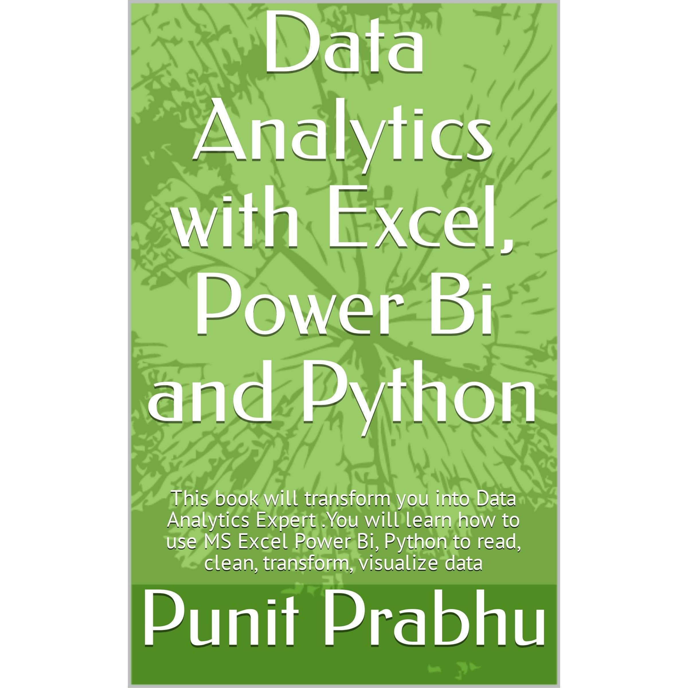 Data Analytics with Excel, Power Bi and Python: This book will transform you int