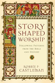 Story-Shaped Worship: Following Patterns from the Bible and History