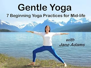 Gentle Yoga 7 Beginning Yoga Practices for Mid-life with Jane Adams