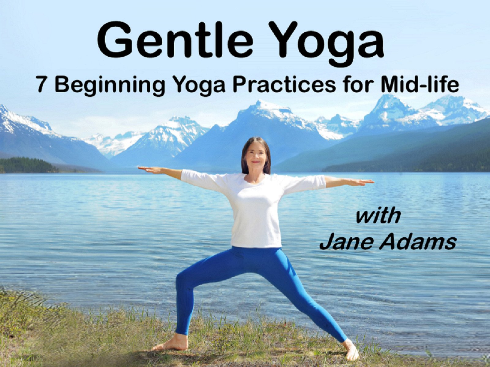 Gentle Yoga 7 Beginning Yoga Practices for Mid-life with Jane Adams