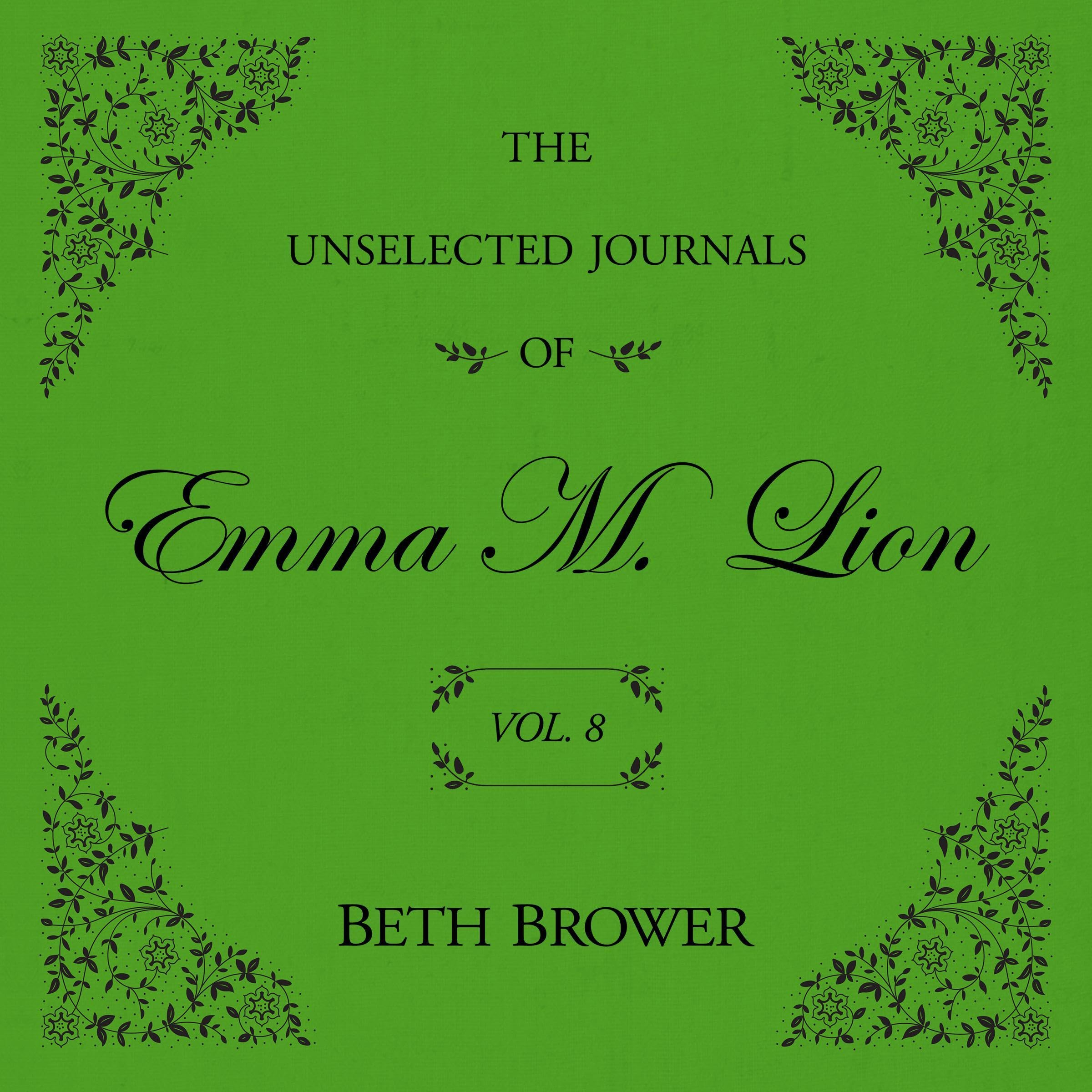 The Unselected Journals of Emma M. Lion Vol. 8