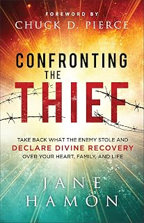 Confronting the Thief: Take Back What the Enemy Stole and Declare Divine Recovery over Your Heart, Family & Life―Includes Powerful Prayers to Stand on God’s Promises & Live in Supernatural Provision