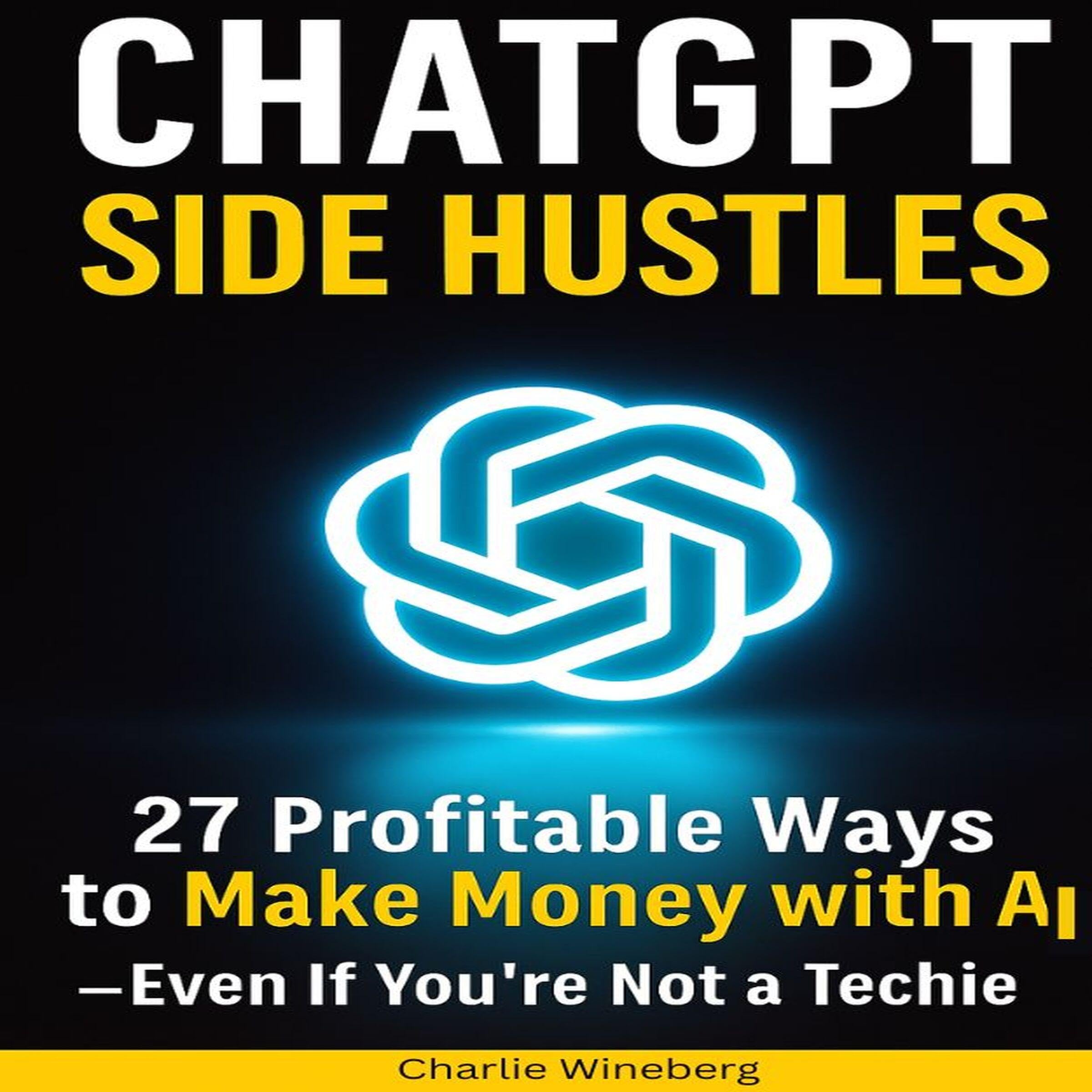 ChatGPT Side Hustles: 27 Profitable Ways to Make Money with AI Even If You’re No