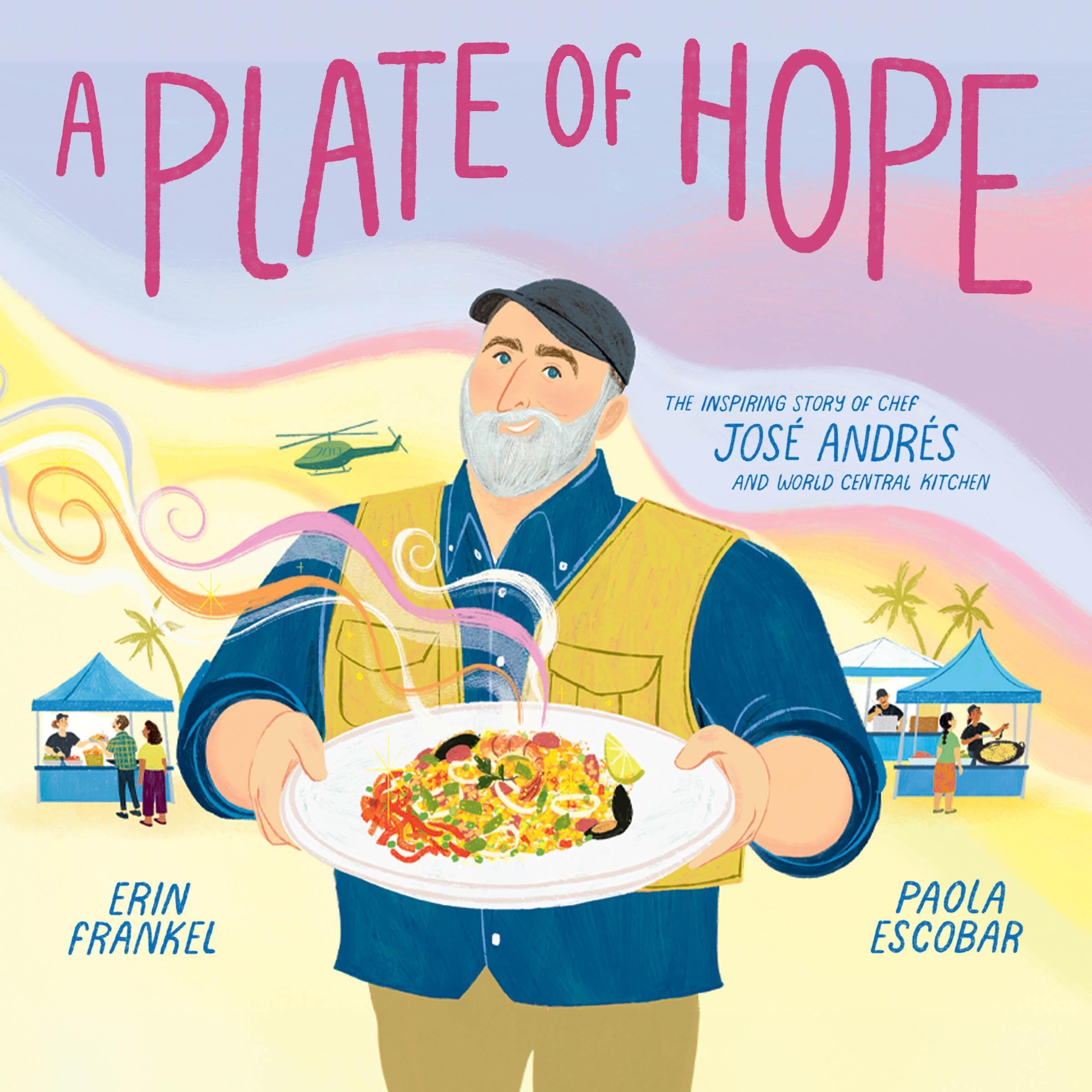 A Plate of Hope: The Inspiring Story of Chef José Andrés and World Central Kitch