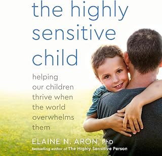 The Highly Sensitive Child: Helping Our Children Thrive When the World Overwhelms Them