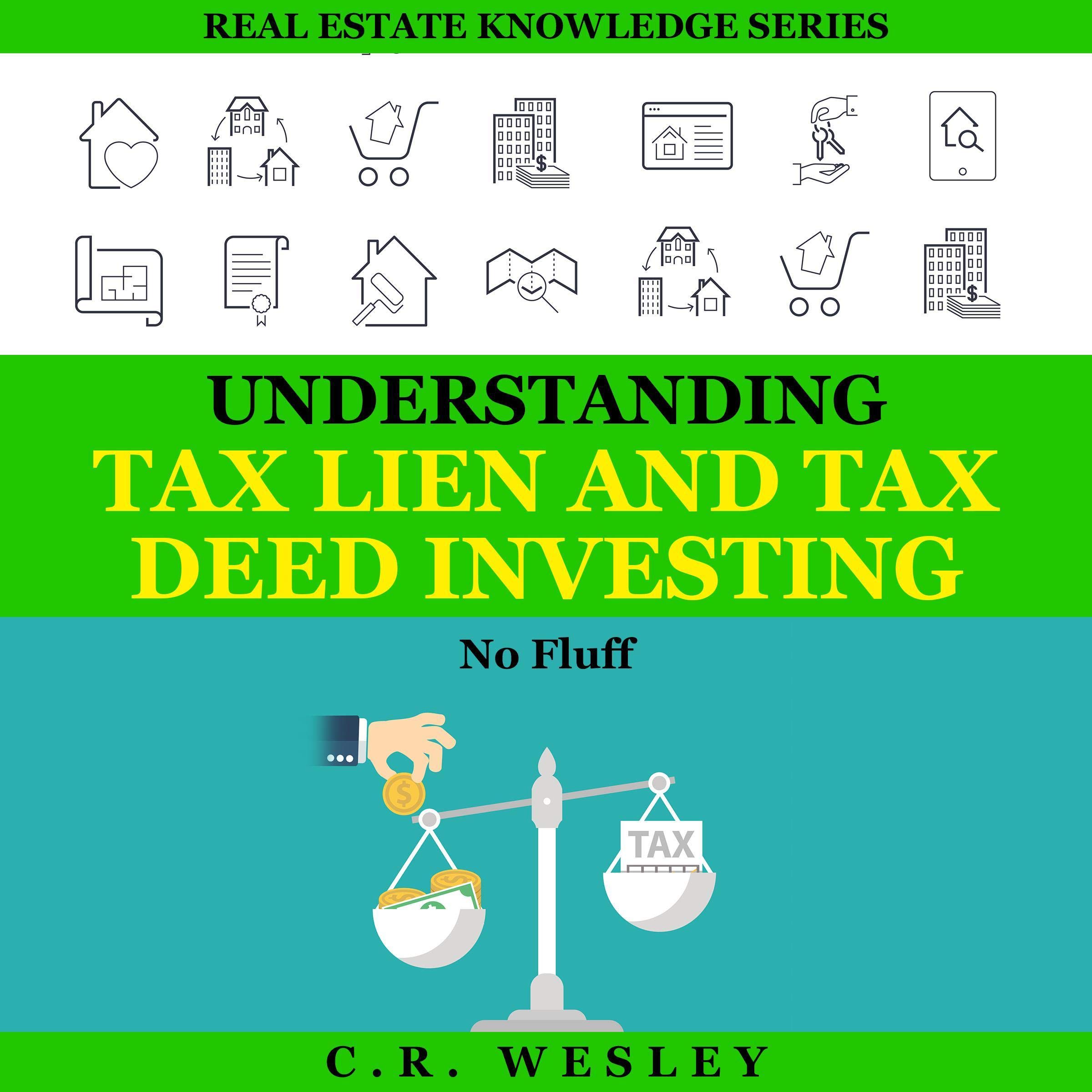 Understanding Tax Lien and Tax Deed Investing: No Fluff (Real Estate Knowledge S