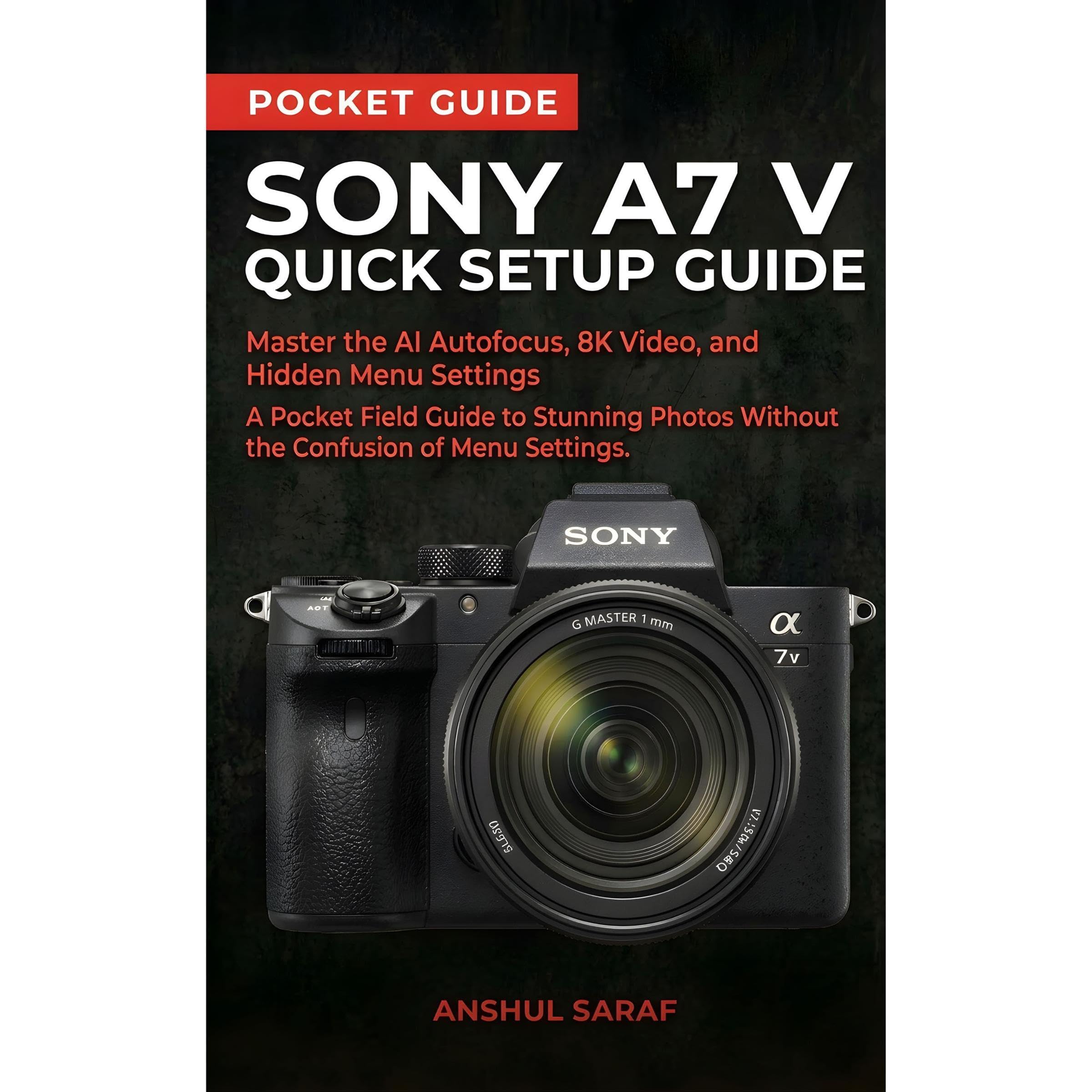 Sony A7 V Quick Setup Guide: Master the AI Autofocus, 8K Video, and Hidden Menu 