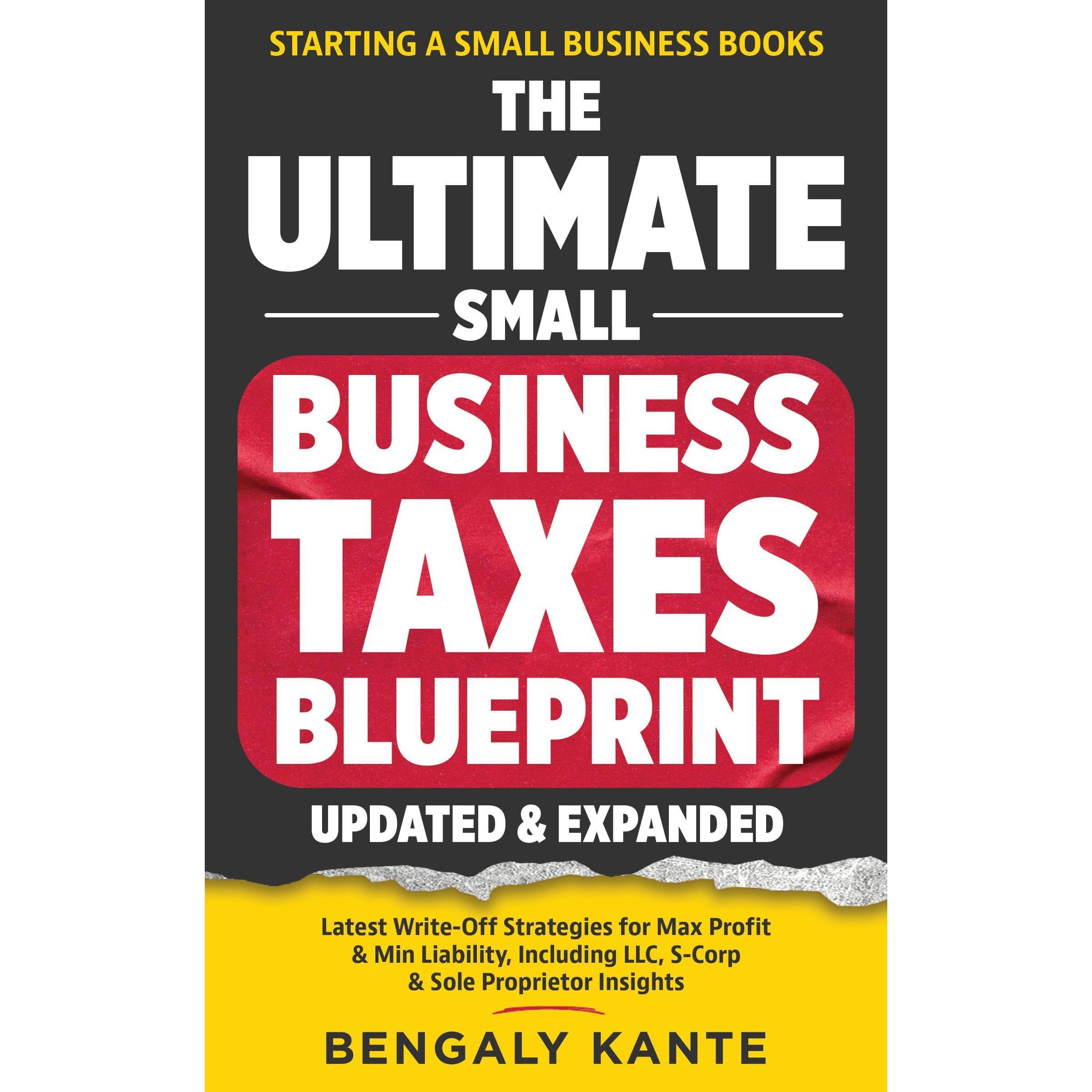 THE ULTIMATE SMALL BUSINESS TAXES BLUEPRINT: Latest Write-Off Strategies for Max