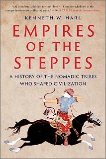 Empires of the Steppes: A History of the Nomadic Tribes Who Shaped Civilization – A Central Asia Nonfiction Masterpiece About Genghis Khan and the Huns