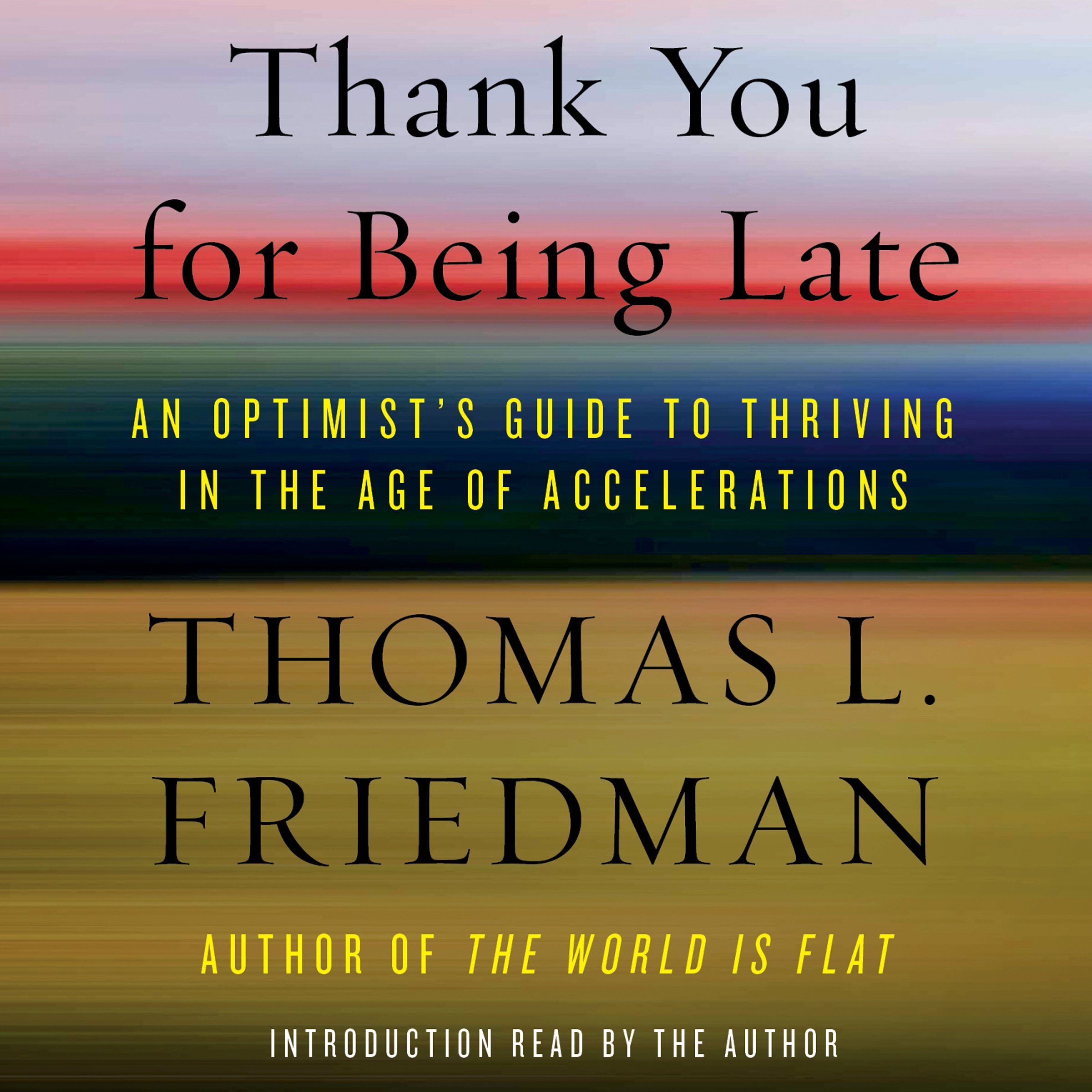 Thank You for Being Late: An Optimist's Guide to Thriving in the Age of Accelera