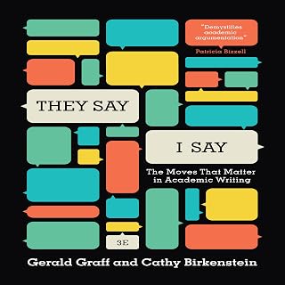 They Say, I Say: The Moves That Matter in Academic Writing
