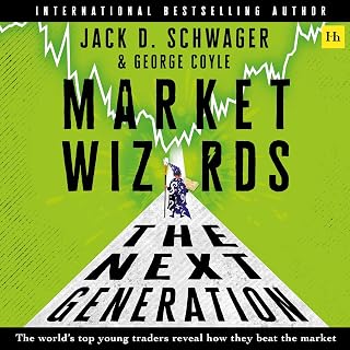 Market Wizards: The Next Generation: The World’s Top Young Traders Reveal How They Beat the Market