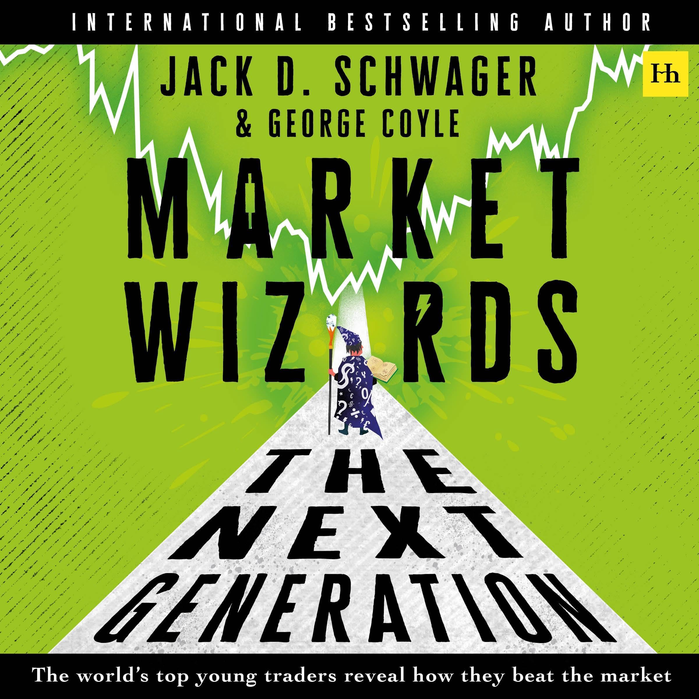 Market Wizards: The Next Generation: The World’s Top Young Traders Reveal How Th