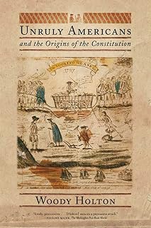 Unruly Americans and the Origins of the Constitution