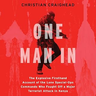 One Man In: The Explosive Firsthand Account of the Lone Special-Ops Commando Who Fought Off a Major Terrorist Attack in Kenya