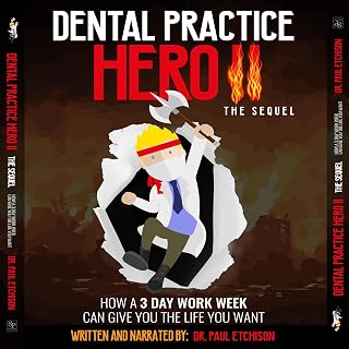 Dental Practice Hero II: The Sequel: How a 3 Day Work Week Can Give You the Life You Want