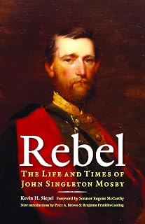 Rebel: The Life and Times of John Singleton Mosby