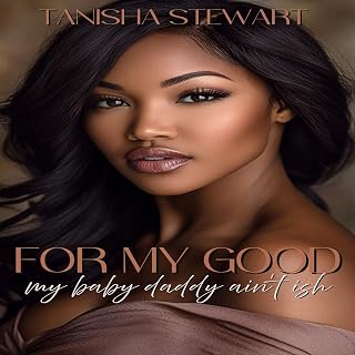 For My Good: My Baby Daddy Ain't Ish
