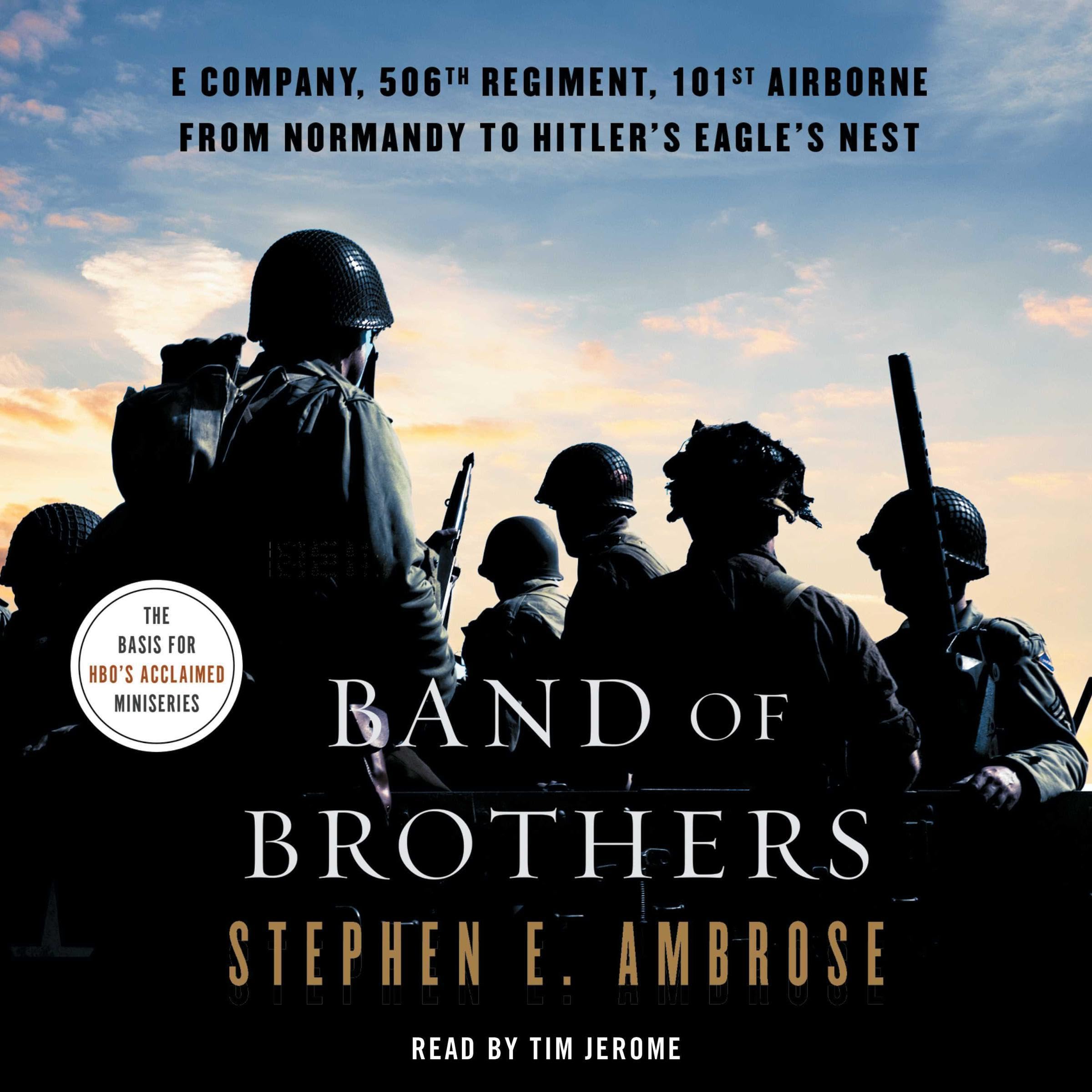 Band of Brothers: E Company, 506th Regiment, 101st Airborne, from Normandy to Hi