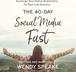 40-Day Social Media Fast: Exchange Your Online Distractions for Real-Life Devotion