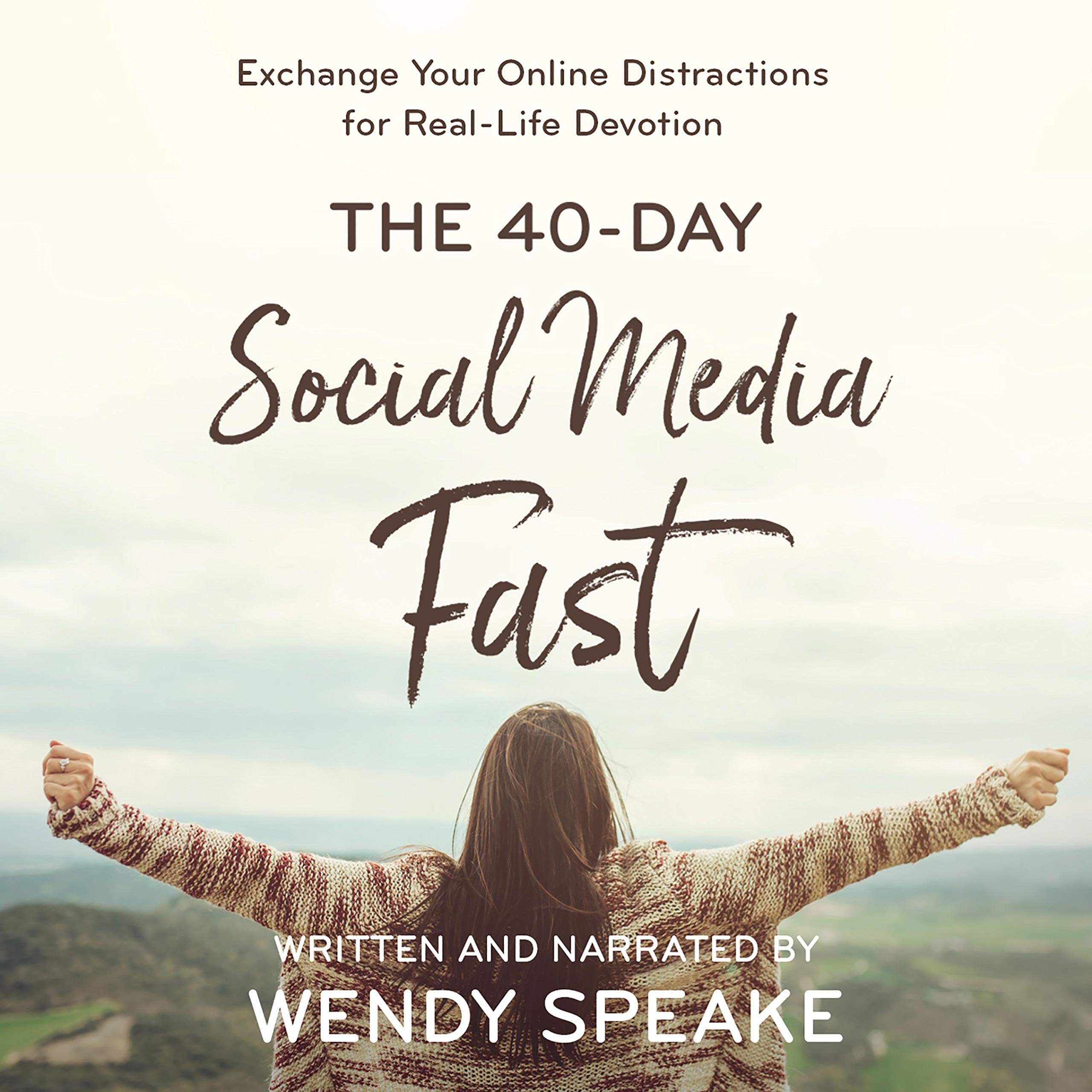 40-Day Social Media Fast: Exchange Your Online Distractions for Real-Life Devoti