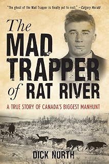Mad Trapper of Rat River: A True Story Of Canada's Biggest Manhunt