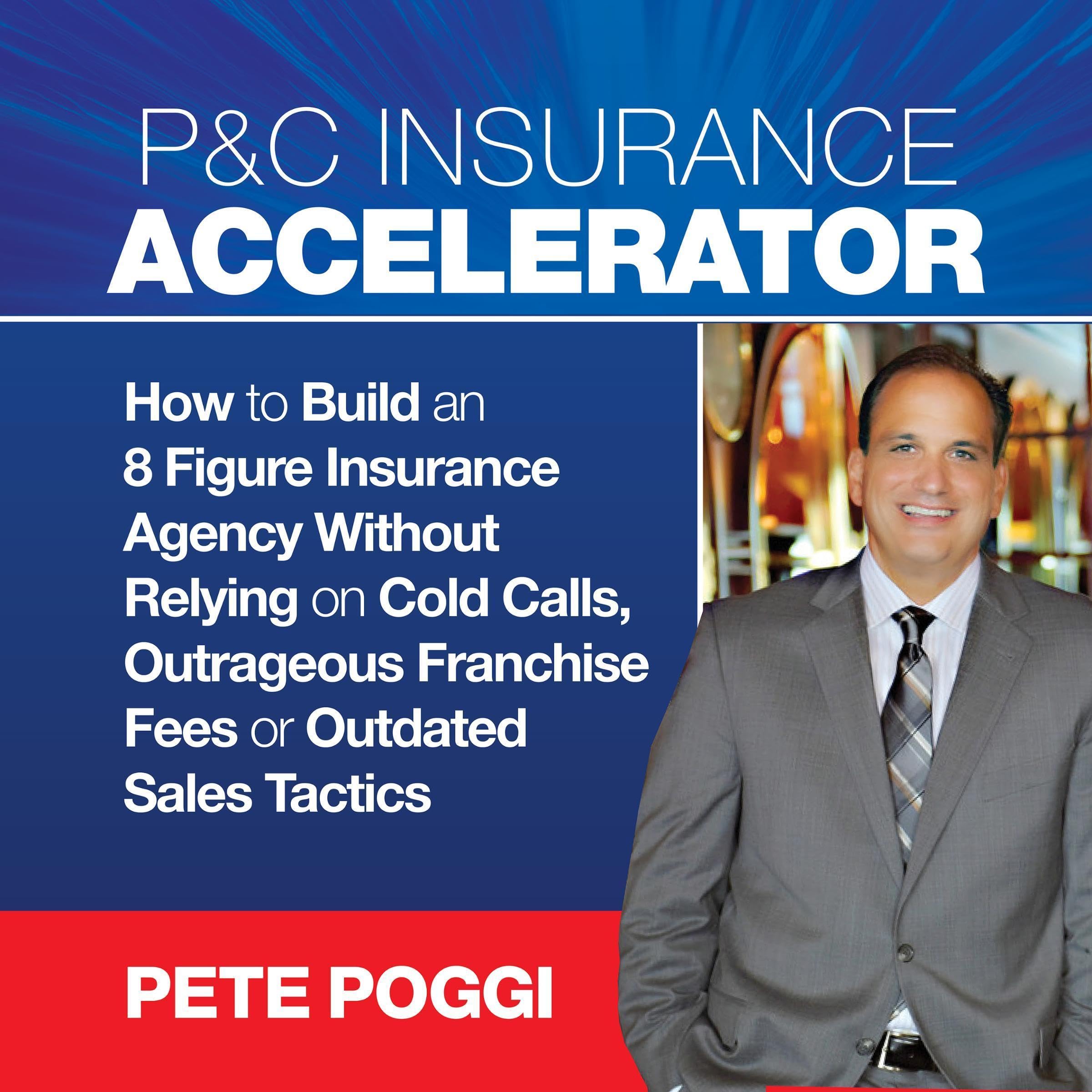 P&C Insurance Accelerator: How to Build an 8 Figure Insurance Agency Without Rel