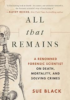 All That Remains: A Renowned Forensic Scientist on Death, Mortality, and Solving Crimes