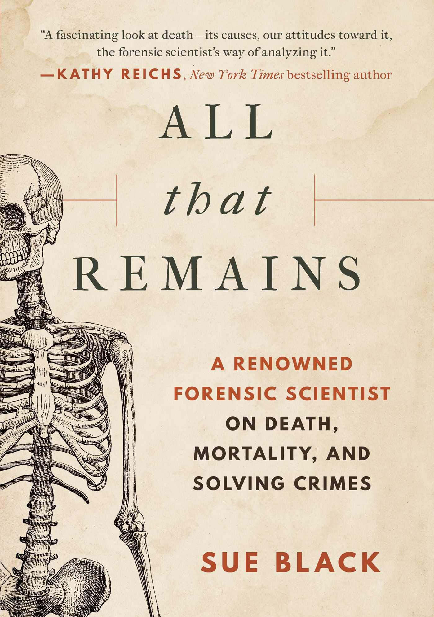 All That Remains: A Renowned Forensic Scientist on Death, Mortality, and Solving