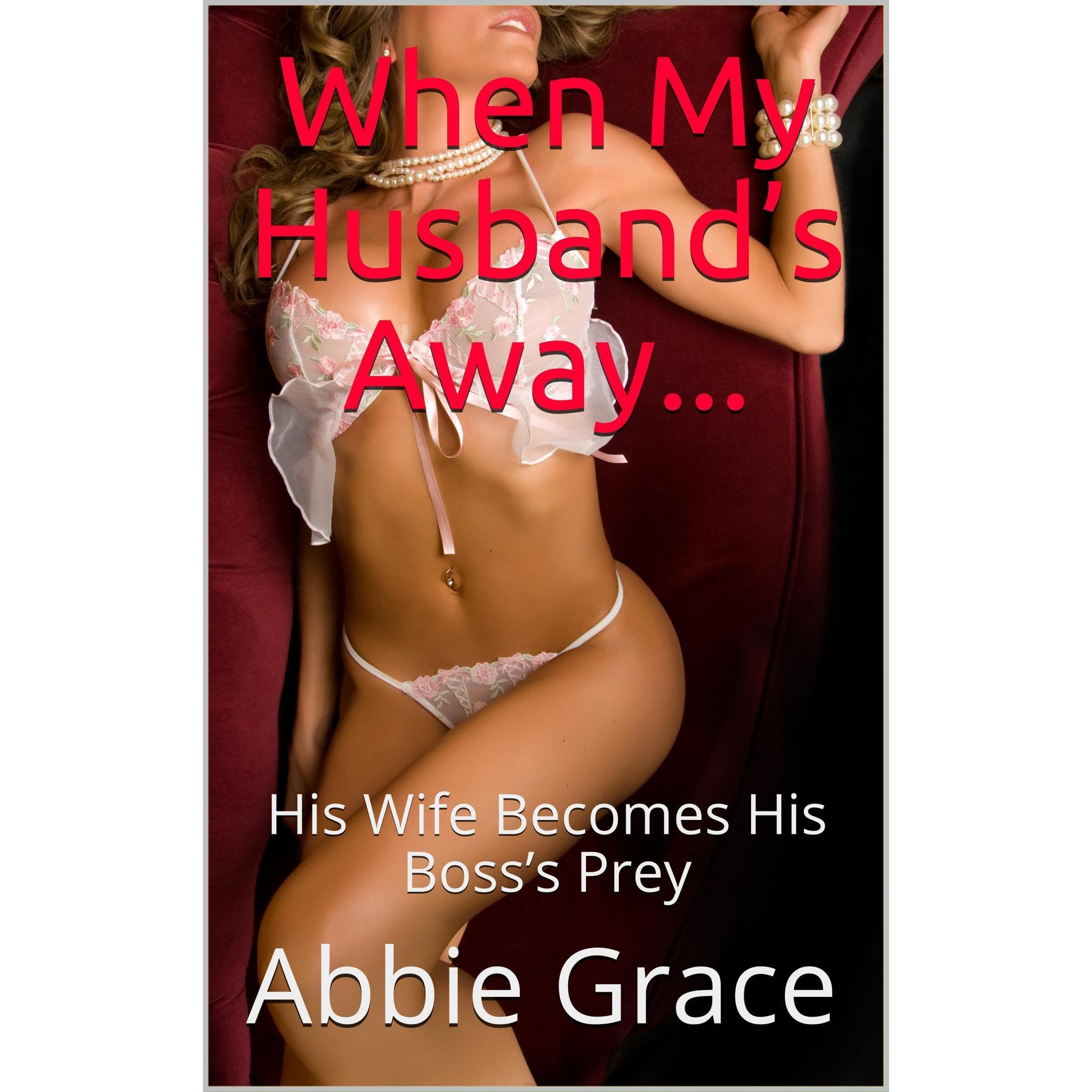 When My Husband’s Away...: His Wife Becomes His Boss’s Prey