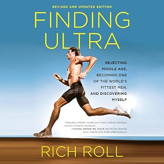 Finding Ultra, Revised and Updated Edition: Rejecting Middle Age, Becoming One of the World's Fittest Men, and Discovering Myself