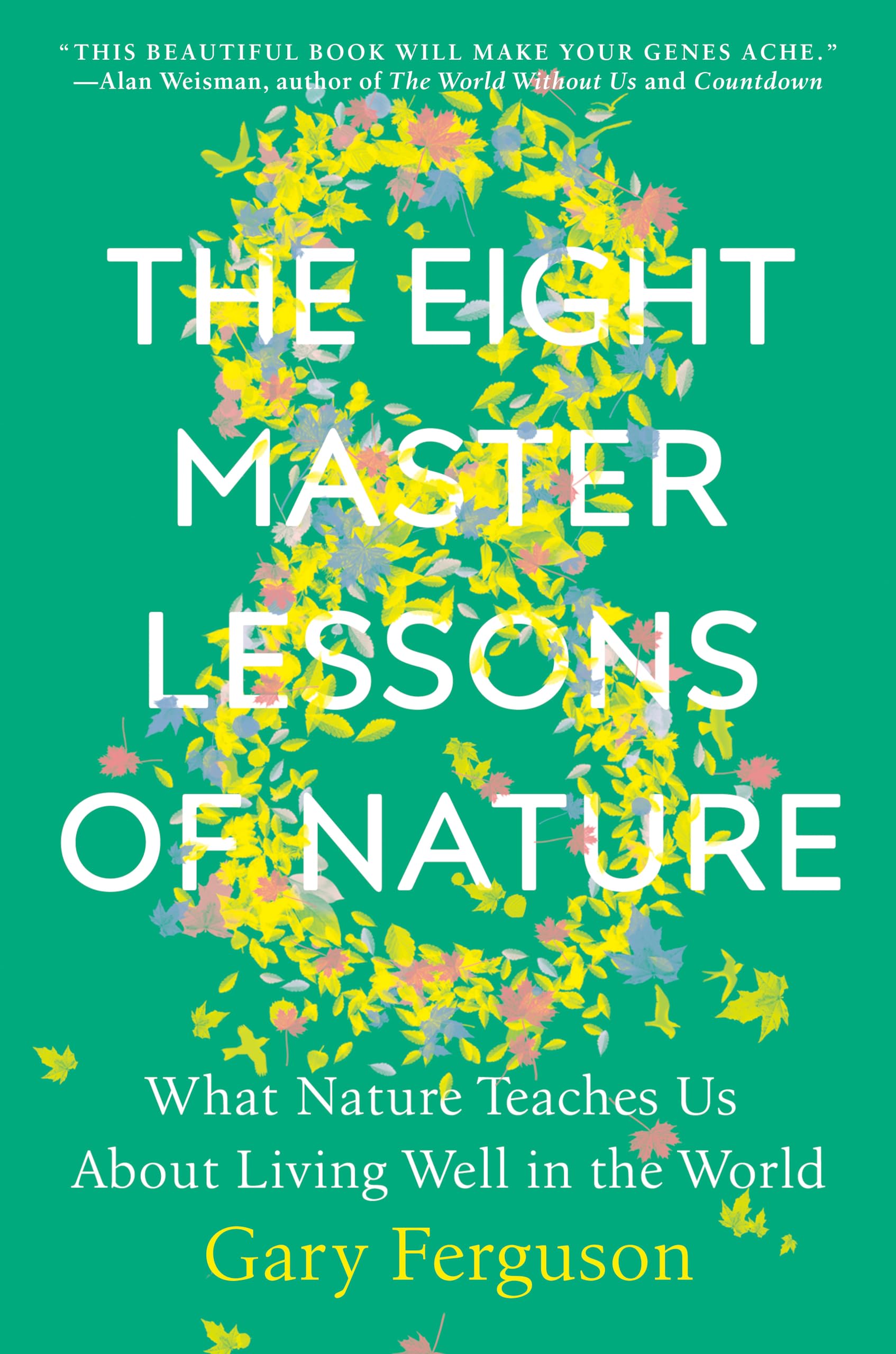 The Eight Master Lessons of Nature: What Nature Teaches Us About Living Well in 