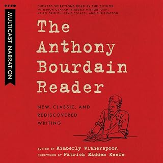 The Anthony Bourdain Reader: New, Classic, and Rediscovered Writing