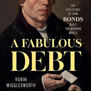A Fabulous Debt: The Epic Story of How Bonds Built the Modern World