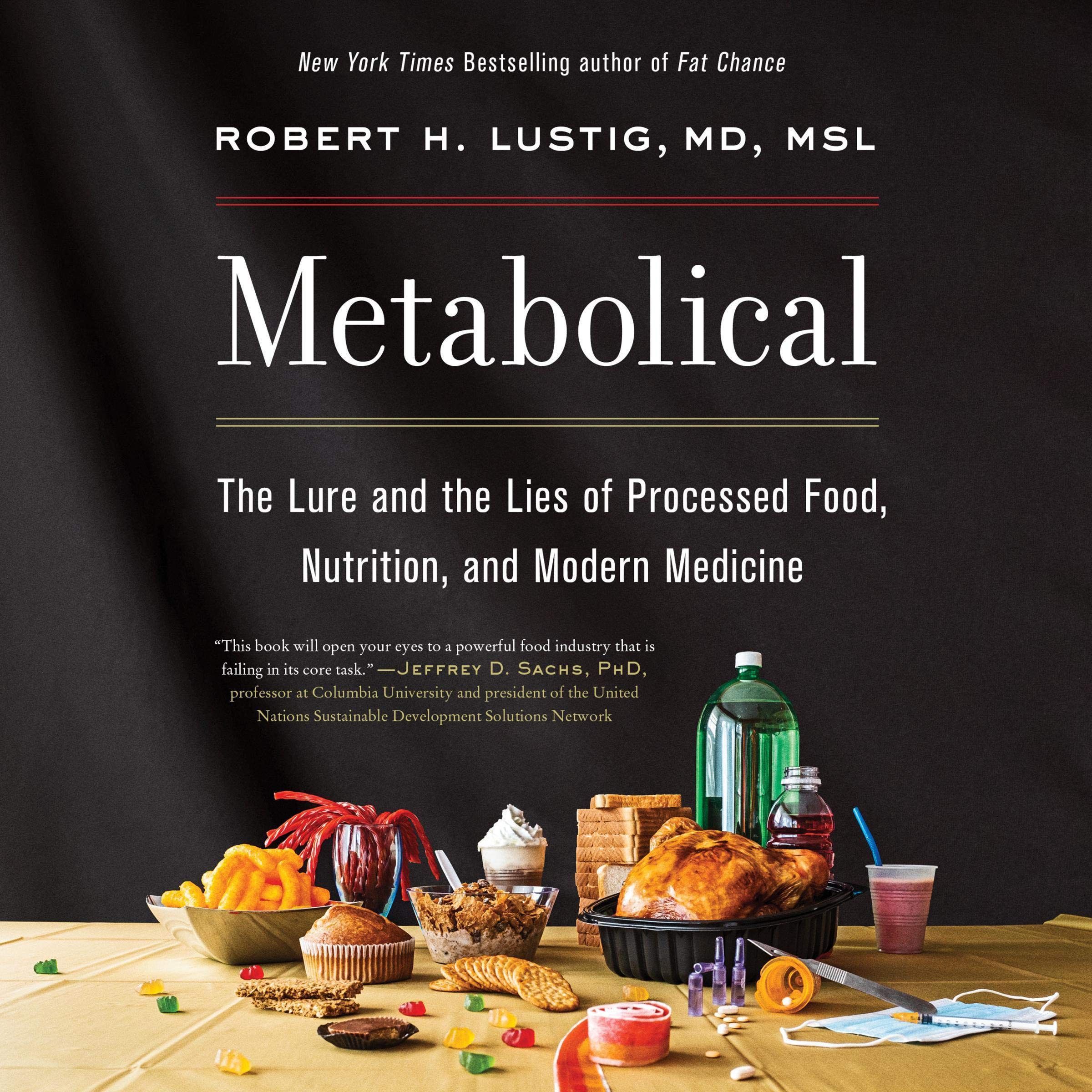 Metabolical: The Lure and the Lies of Processed Food, Nutrition, and Modern Medi