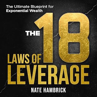 The 18 Laws of Leverage: The Ultimate Blueprint for Exponential Wealth