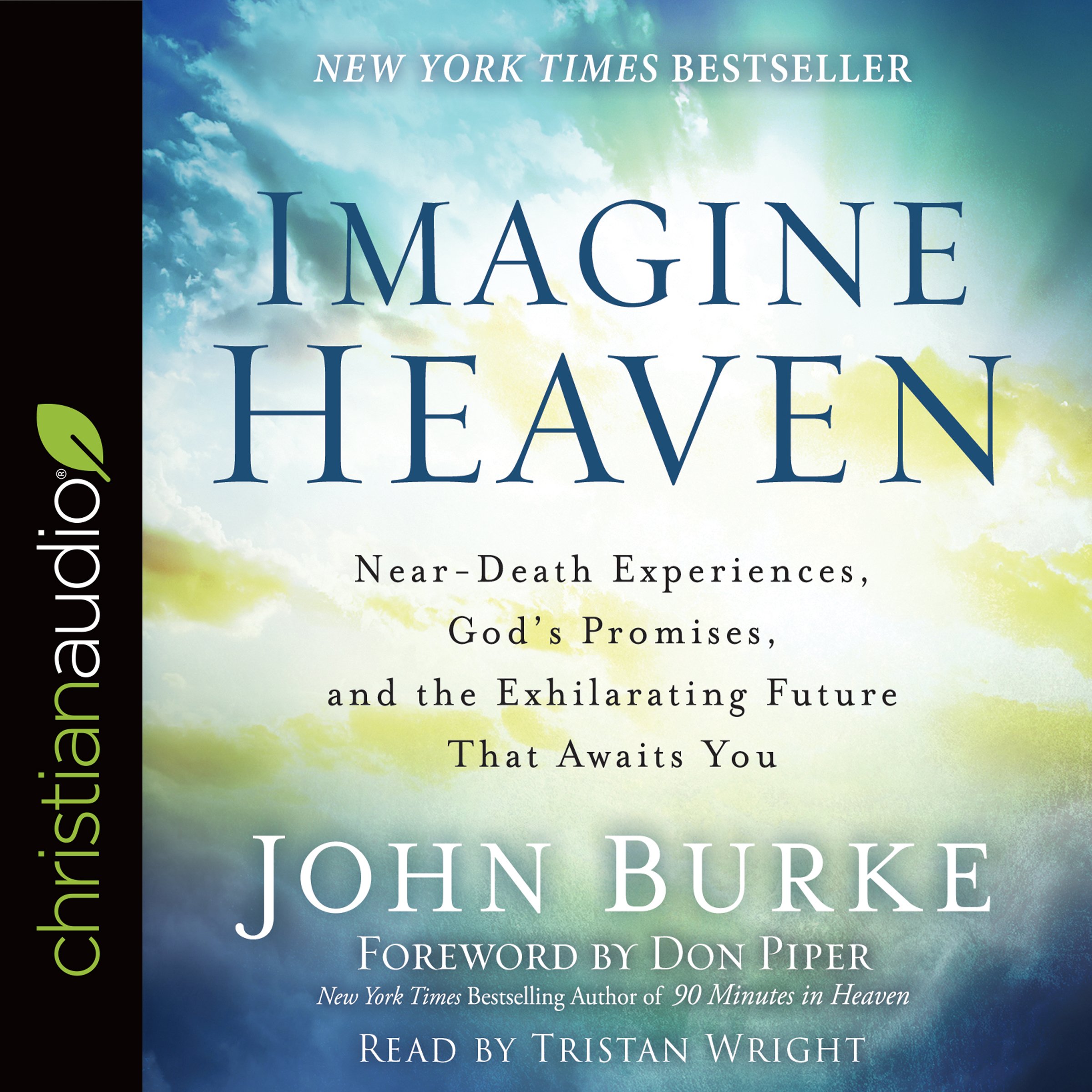 Imagine Heaven: Near-Death Experiences, God's Promises, and the Exhilaratin