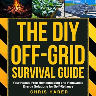 The DIY Off-Grid Survival Guide: Your Hassle-Free Homesteading and Renewable Energy Solutions for Self-Reliance