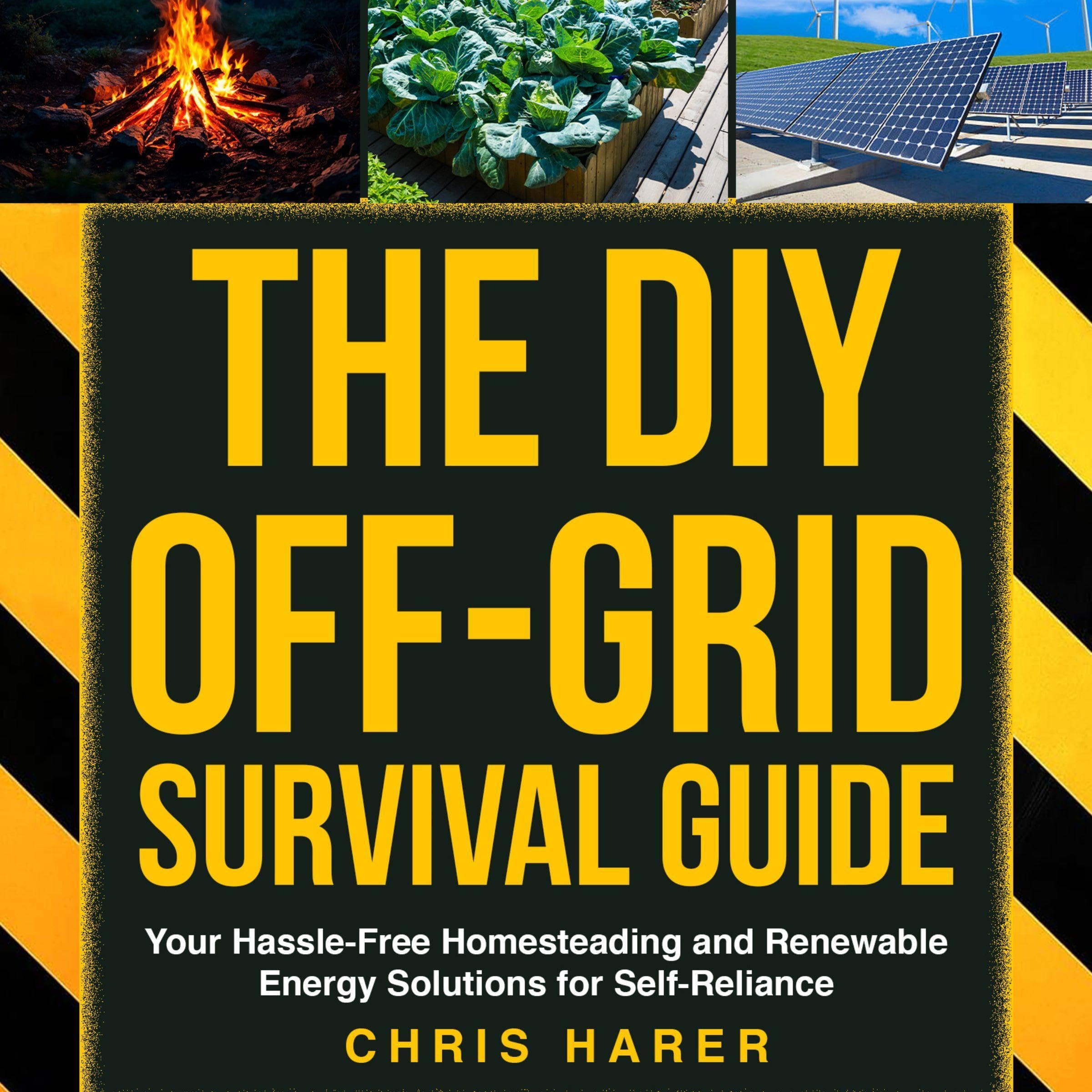 The DIY Off-Grid Survival Guide: Your Hassle-Free Homesteading and Renewable Ene