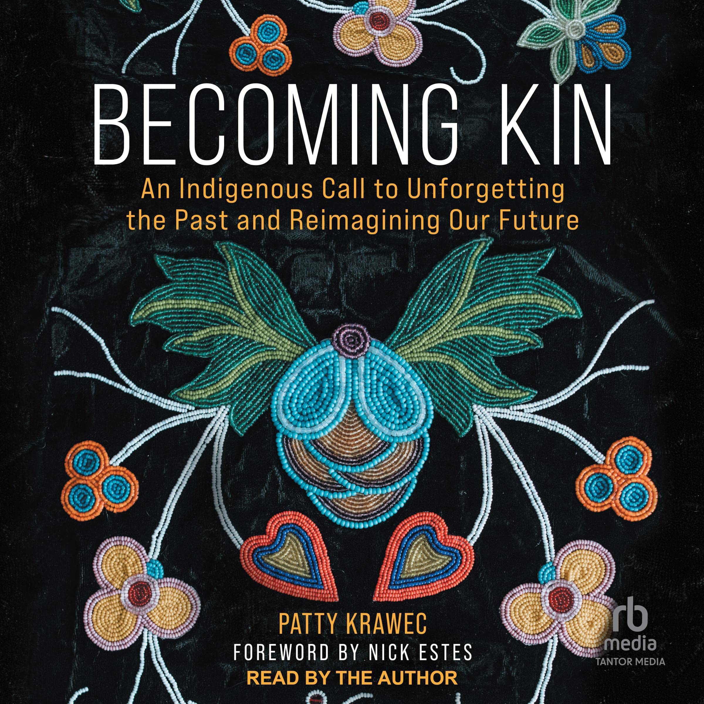 Becoming Kin: An Indigenous Call to Unforgetting the Past and Reimagining Our Fu