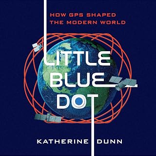 Little Blue Dot: How GPS Shaped the Modern World
