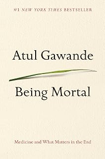 Being Mortal: Medicine and What Matters in the End