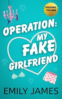Operation: my Fake Girlfriend: Una finta relazione, un romance con un miliardario (LOVE IN SHORT - VERSIONE ITALIANA Vol. 1)