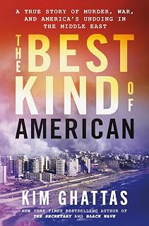 The Best Kind of American: A True Story of Murder, War, and America's Undoing in the Middle East