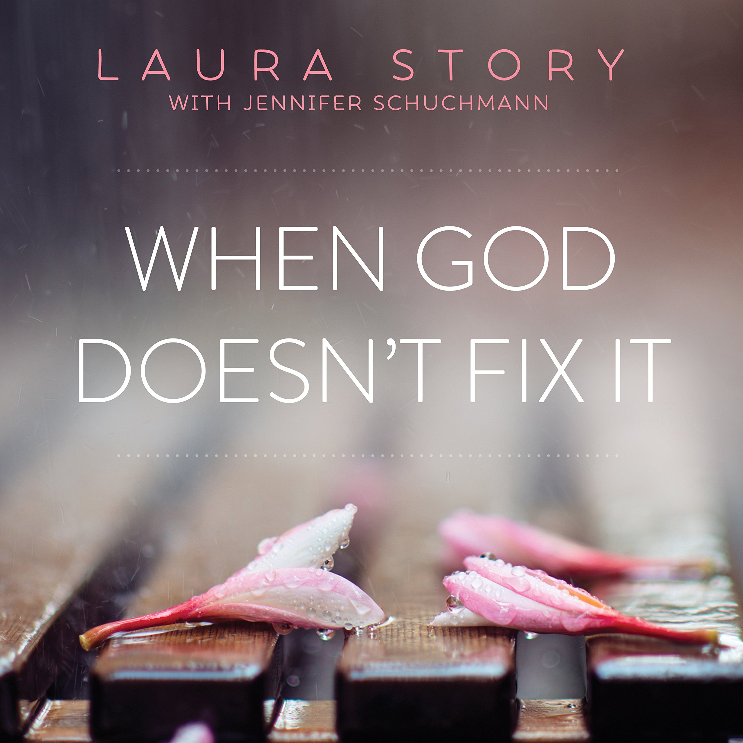 When God Doesn't Fix It: Lessons You Never Wanted to Learn, Truths You Can't Liv