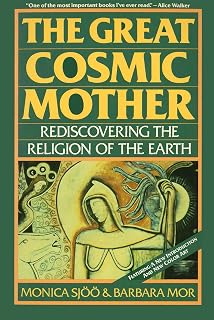 The Great Cosmic Mother: Rediscovering the Religion of the Earth – Reclaiming Matriarchal History, the Goddess, Feminist Spirituality, and Women's Power